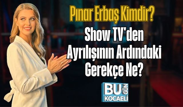 Pınar Erbaş Kimdir? Show TV'den Ayrılışının Ardındaki Gerekçe Ne?
