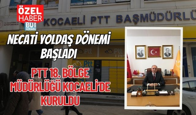 Necati Yoldaş Dönemi Başladı: PTT 18. Bölge Müdürlüğü Kocaeli’de Kuruldu