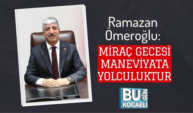 Ramazan Ömeroğlu: Miraç Gecesi Maneviyata Yolculuktur
