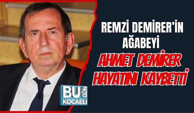 Remzi Demirer’in Ağabeyi Ahmet Demirer Hayatını Kaybetti