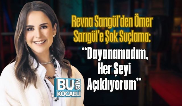 Revna Sarıgül’den Ömer Sarıgül’e Şok Suçlama: “Dayanamadım, Her Şeyi Açıklıyorum”