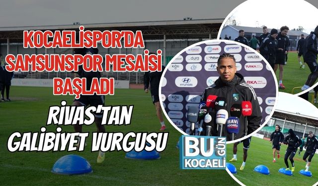 Kocaelispor’da Samsunspor Mesaisi Başladı: Rivas’tan Galibiyet Vurgusu