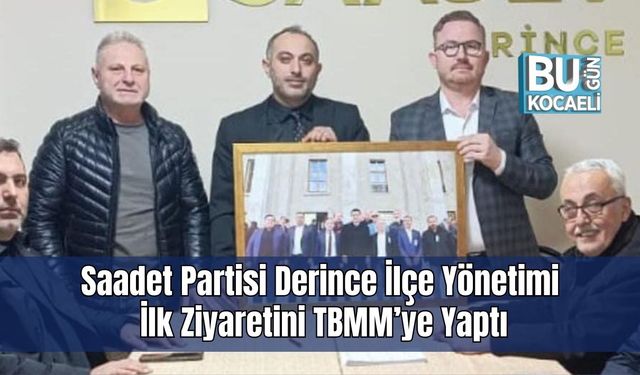 Saadet Partisi Derince İlçe Yönetimi İlk Ziyaretini TBMM’ye Yaptı