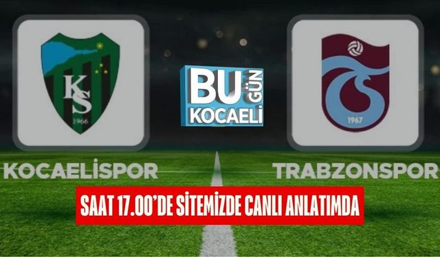 Kocaelispor – Trabzonspor Maçı Saat 17.00’de Sitemizde Canlı Anlatımda
