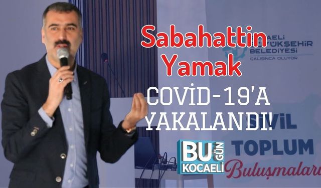 Sabahattin Yamak Covid-19’a Yakalandı!