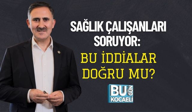 Sağlık Çalışanları Soruyor: Bu İddialar Doğru Mu?