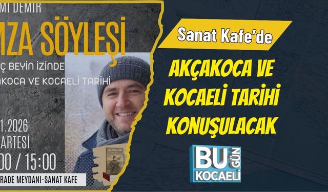Sanat Kafe’de Akçakoca ve Kocaeli Tarihi Konuşulacak