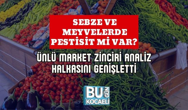 Sebze ve Meyvelerde Pestisit mi Var? Ünlü Market Zinciri Analiz Halkasını Genişletti