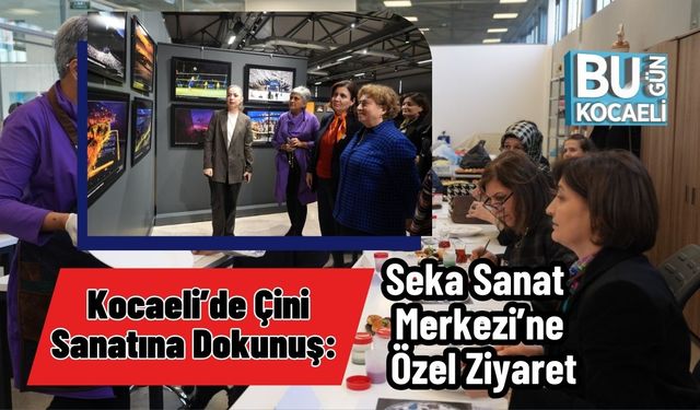 Kocaeli’de Çini Sanatına Dokunuş: Seka Sanat Merkezi’ne Özel Ziyaret