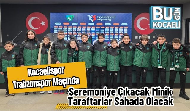 Kocaelispor Trabzonspor Maçında Seremoniye Çıkacak Minik Taraftarlar Sahada Olacak