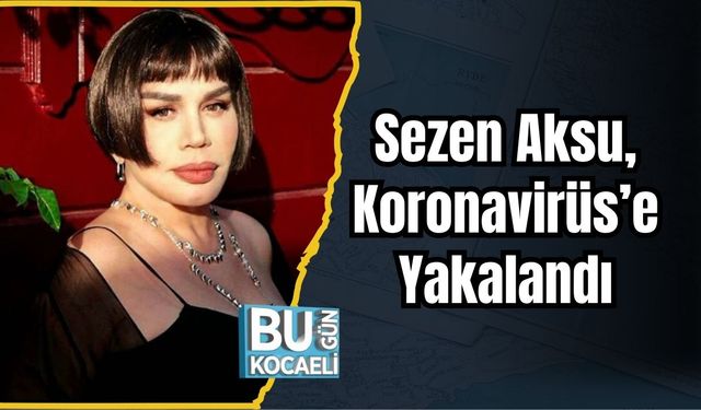 Sezen Aksu, Koronavirüs’e Yakalandı