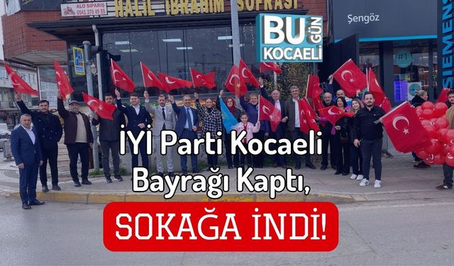 İYİ Parti Kocaeli Bayrağı Kaptı, Sokağa İndi!
