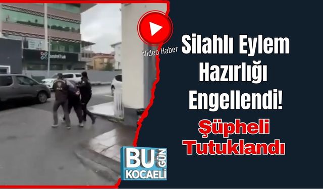 Silahlı Eylem Hazırlığı Engellendi: Şüpheli Tutuklandı