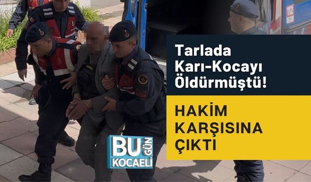 Tarlada Karı-Kocayı Öldürmüştü! Hakim Karşısına Çıktı
