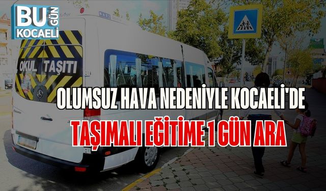 Olumsuz Hava Nedeniyle Kocaeli'de Taşımalı Eğitime 1 Gün Ara