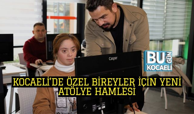 Teknolojiyle Bağı Güçlenecek: Kocaeli’de Özel Bireyler İçin Yeni Atölye Hamlesi