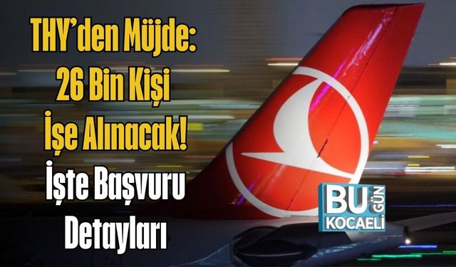 THY’den Müjde: 26 Bin Kişi İşe Alınacak! İşte Başvuru Detayları
