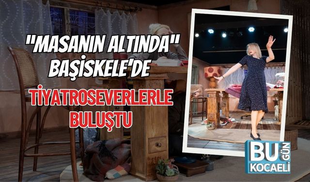 “Masanın Altında” Başiskele’de Tiyatroseverlerle Buluştu