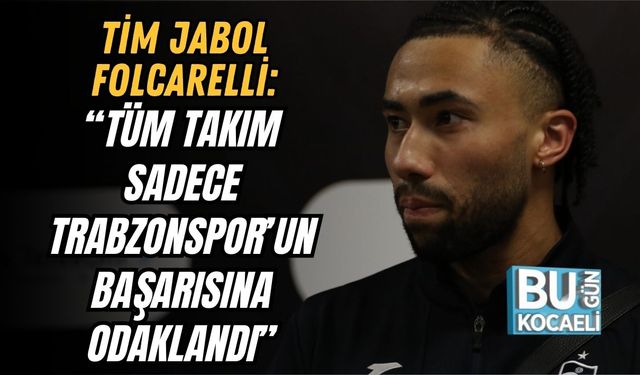 Tim Jabol Folcarelli: “Tüm Takım Sadece Trabzonspor’un Başarısına Odaklandı”