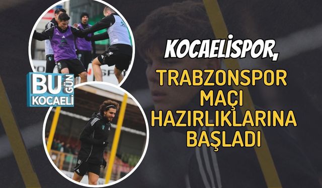 Kocaelispor, Trabzonspor Maçı Hazırlıklarına Başladı