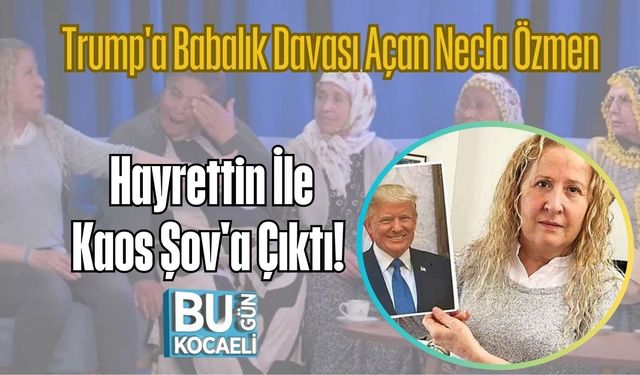 Trump'a Babalık Davası Açan Necla Özmen Hayrettin İle Kaos Şov'a Çıktı!