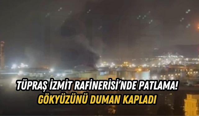 TÜPRAŞ İzmit Rafinerisi’nde Patlama! Gökyüzünü Duman Kapladı