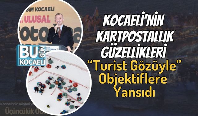 Kocaeli’nin Kartpostallık Güzellikleri “Turist Gözüyle” Objektiflere Yansıdı
