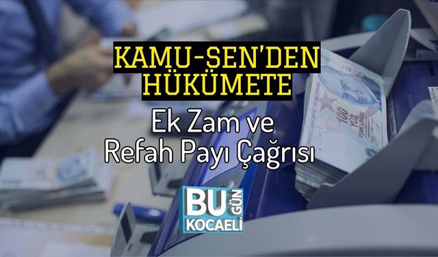 Kamu-Sen’den Hükümete Ek Zam ve Refah Payı Çağrısı