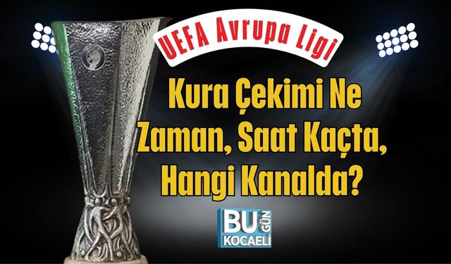 UEFA Avrupa Ligi Kura Çekimi Ne Zaman, Saat Kaçta, Hangi Kanalda?