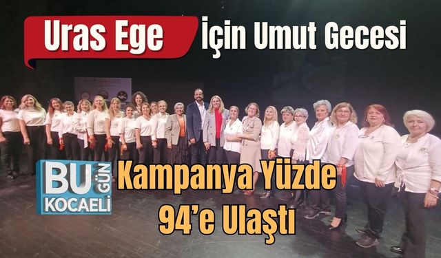 Uras Ege İçin Umut Gecesi: Kampanya Yüzde 94’e Ulaştı
