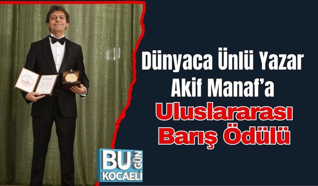 Dünyaca Ünlü Yazar Akif Manaf’a Uluslararası Barış Ödülü