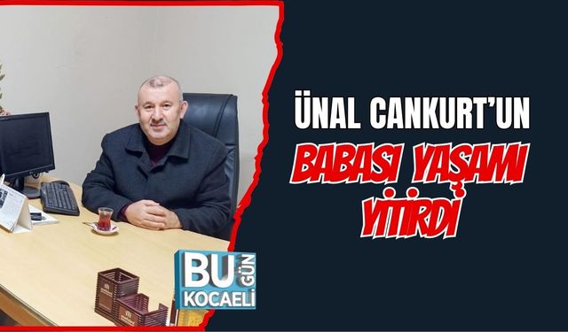Ünal Cankurt'un Babası Yaşamı Yitirdi