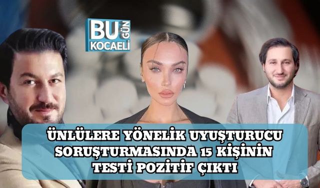 Ünlülere Yönelik Uyuşturucu Soruşturmasında 15 Kişinin Testi Pozitif Çıktı