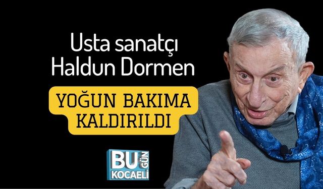 Usta sanatçı Haldun Dormen Yoğun Bakıma Kaldırıldı