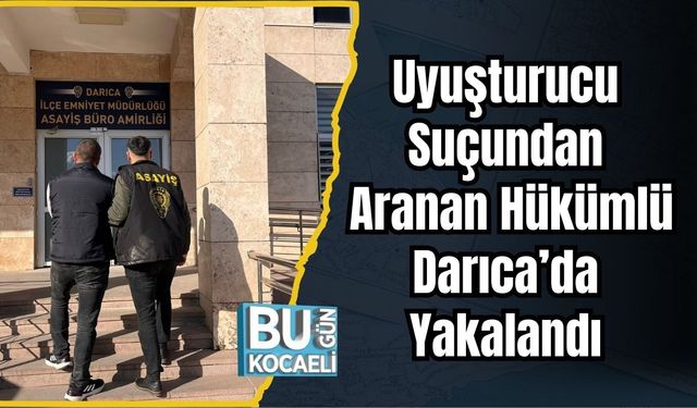 Uyuşturucu Suçundan Aranan Hükümlü Darıca’da Yakalandı
