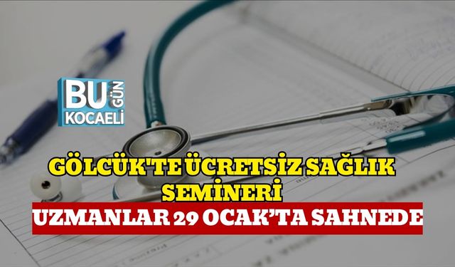 Gölcük'te Ücretsiz Sağlık Semineri: Uzmanlar 29 Ocak’ta Sahnede