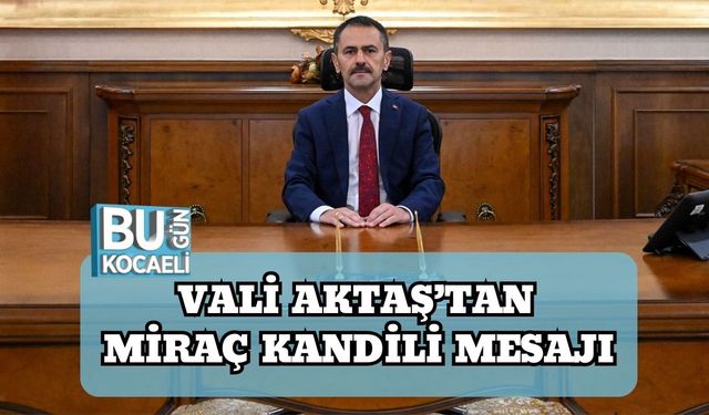 Vali Aktaş’tan Miraç Kandili Mesajı