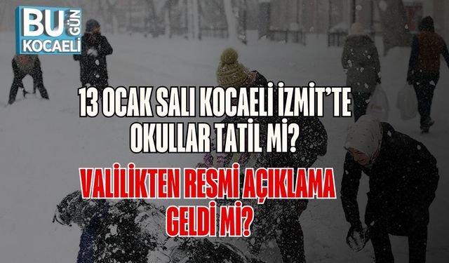 13 Ocak Salı Kocaeli İzmit’te Okullar Tatil mi? Valilikten Resmi Açıklama Geldi mi?