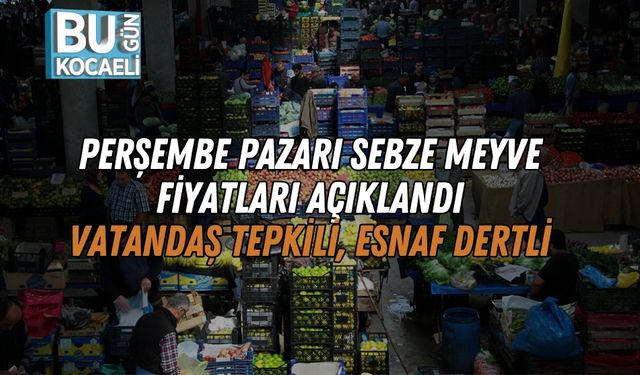 Perşembe Pazarı Sebze Meyve Fiyatları Açıklandı: Vatandaş Tepkili, Esnaf Dertli