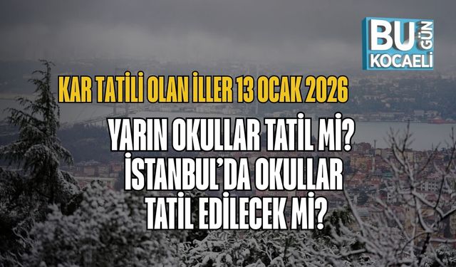 Kar Tatili Olan İller 13 Ocak 2026 | Yarın Okullar Tatil mi? İstanbul’da Okullar Tatil Edilecek mi?
