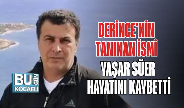 Derince'nin Tanınan İsmi Yaşar Süer Hayatını Kaybetti