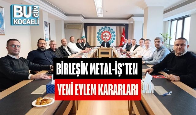 Birleşik Metal-İş’ten Yeni Eylem Kararları