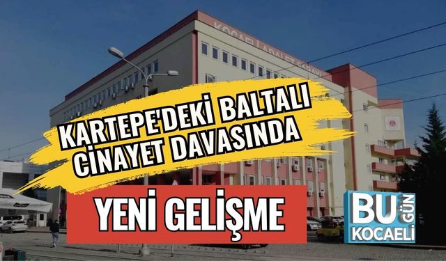 Kartepe'deki Baltalı Cinayet Davasında Yeni Gelişme