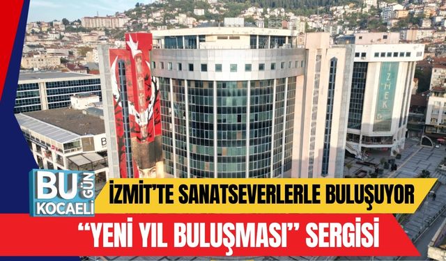 İzmit’te Sanatseverlerle Buluşuyor, “Yeni Yıl Buluşması” Sergisi