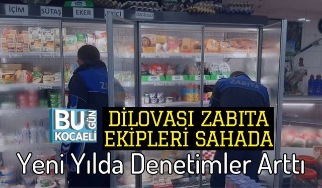 Dilovası Zabıta Ekipleri Sahada : Yeni Yılda Denetimler Arttı