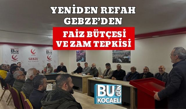 Yeniden Refah Gebze’den Faiz Bütçesi ve Zam Tepkisi