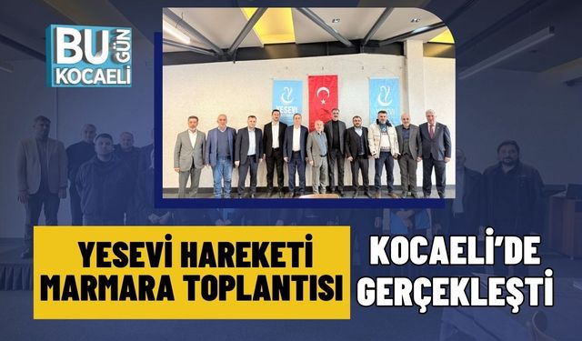 Yesevi Hareketi Derneği, Marmara Bölge Toplantısını Kocaeli’de Gerçekleştirdi