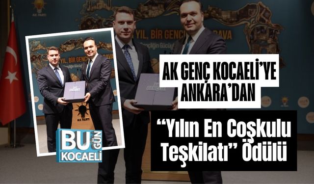 AK Genç Kocaeli’ye Ankara’dan “Yılın En Coşkulu Teşkilatı” Ödülü