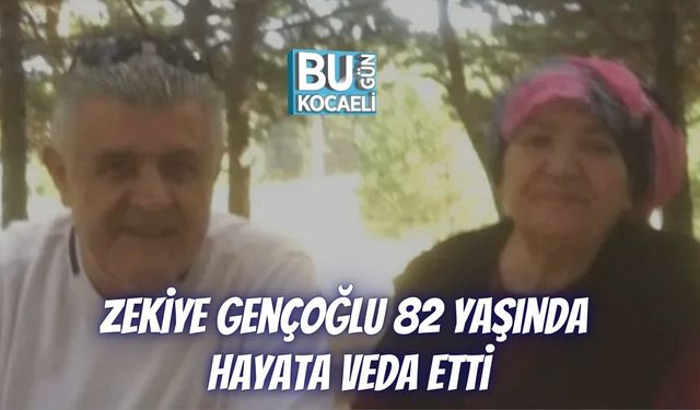 Zekiye Gençoğlu 82 Yaşında Hayata Veda Etti