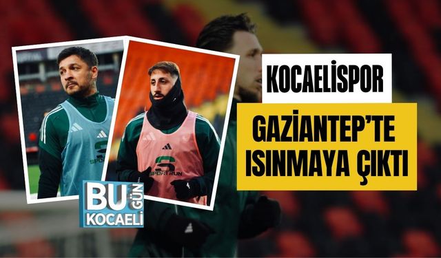 Kocaelispor Gaziantep’te Isınmaya Çıktı